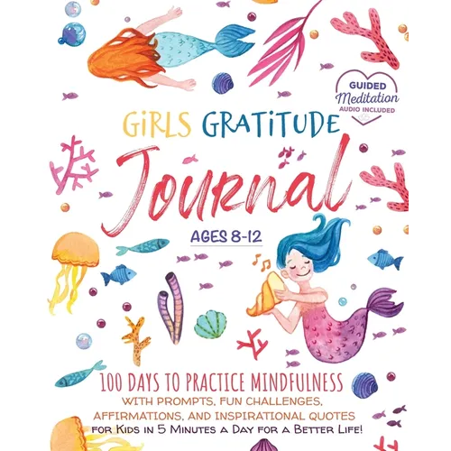 Girls Gratitude Journal: 100 Days To Practice Mindfulness With Prompts, Fun Challenges, Affirmations, and Inspirational Quotes for Kids in 5 Minutes a