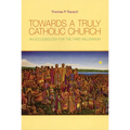 Towards a Truly Catholic Church: An Ecclesiology for the Third Millennium