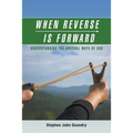 When Reverse Is Forward: Understanding the Unusual Ways of God