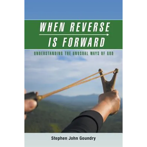 When Reverse Is Forward: Understanding the Unusual Ways of God