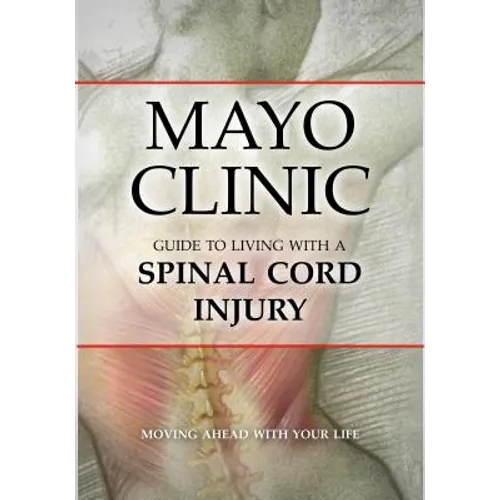 Mayo Clinic Guide to Living with a Spinal Cord Injury