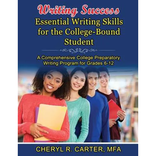 Writing Success: Essential Writing Skills for the College-Bound Student: A Comprehensive College Preparatory Writing Program Grades 6-1