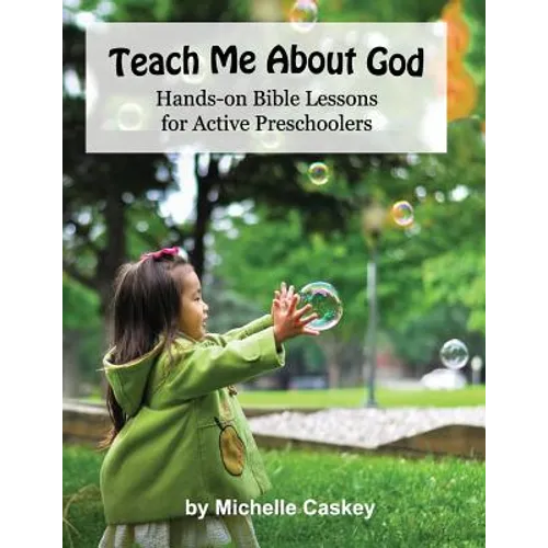 Teach Me About God: Hands-On Bible Lessons For Active Preschoolers