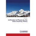 Unification of Physics by the Ether Elasticity Theory
