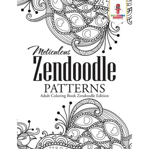 Meticulous Zendoodle Patterns: Adult Coloring Book Zendoodle Edition