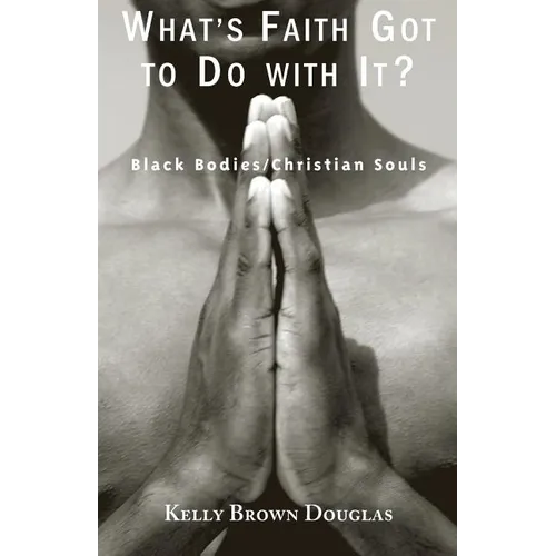 What's Faith Got to Do with It?: Black Bodies/Christian Souls