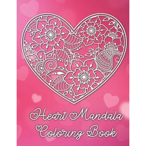 Heart Mandala Coloring Book: A Valentine's Day Coloring Book