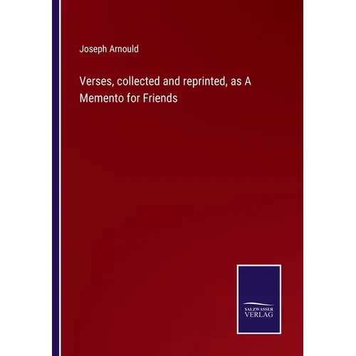 Verses, collected and reprinted, as A Memento for Friends