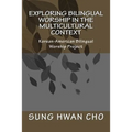 Exploring Bilingual Worship in the Multicultural Context: Korean-American Bilingual Worship Project