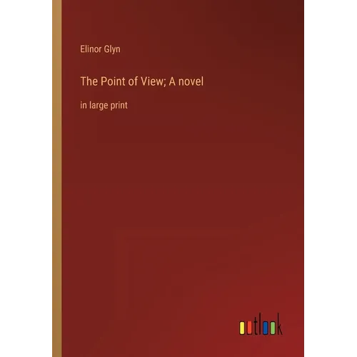 The Point of View; A novel: in large print