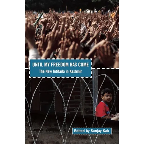 Until My Freedom Has Come: The New Intifada in Kashmir