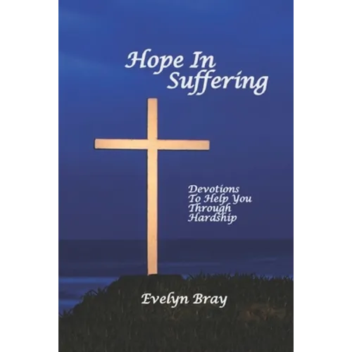 Hope In Suffering: Devotions to Help You Through Hardship