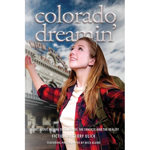 Colorado Dreamin': The Dream and Reality of Moving to Colorado