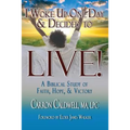 I Woke Up One Day & Decided to LIVE!: A Biblical Study of Faith, Hope & Victory