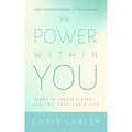 The Power Within You: Learn to Create a Happy, Healthy, Profitable Life