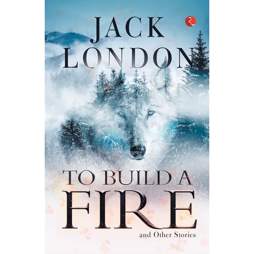 To Build a Fire and Other Stories