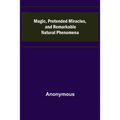 Magic, Pretended Miracles, and Remarkable Natural Phenomena