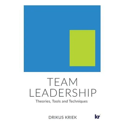 Team Leadership: Theories, Tools and Techniques