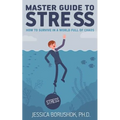 Master Guide To Stress: How To Survive In A World Full Of Chaos