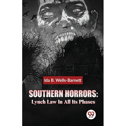 Southern Horrors: Lynch Law In All Its Phases