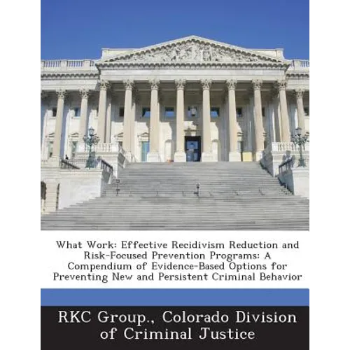 What Work: Effective Recidivism Reduction and Risk-Focused Prevention Programs: A Compendium of Evidence-Based Options for Preven
