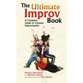 Ultimate Improv Book: A Complete Guide to Comedy Improvisation