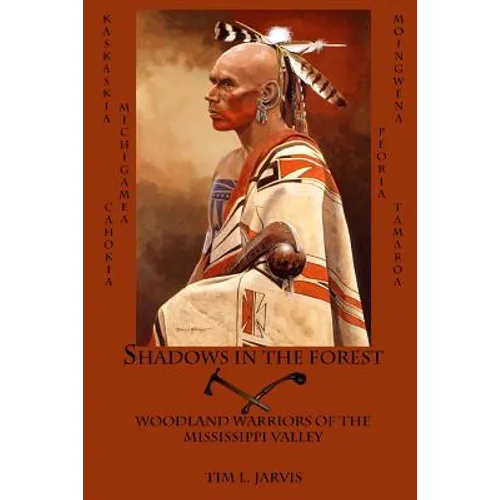 Shadows in the Forest: Woodland Warriors of the Mississippi Valley