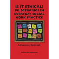 Is It Ethical? 101 Scenarios in Everyday Social Work Practice: A Discussion Workbook