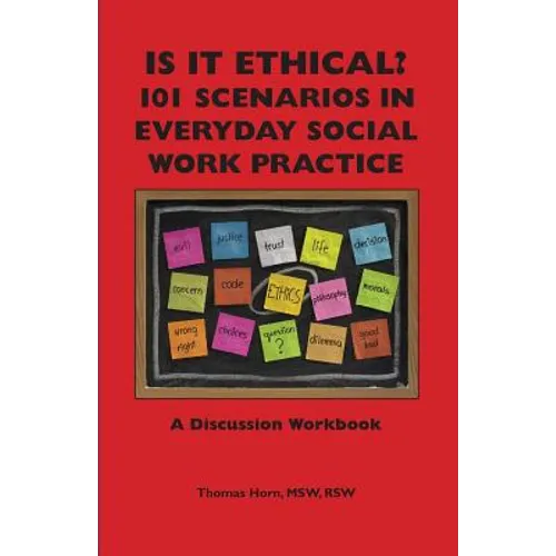 Is It Ethical? 101 Scenarios in Everyday Social Work Practice: A Discussion Workbook