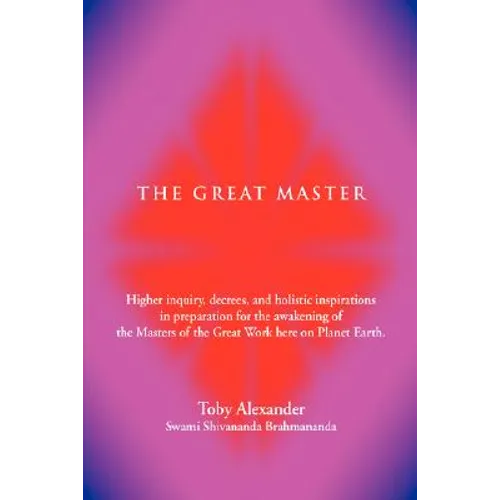 The Great Master: Higher Inquiry, Decrees, and Holistic Inspirations in Preparation for the Awakening of the Masters of the Great Work H