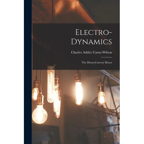 Electro-Dynamics; the Direct-Current Motor