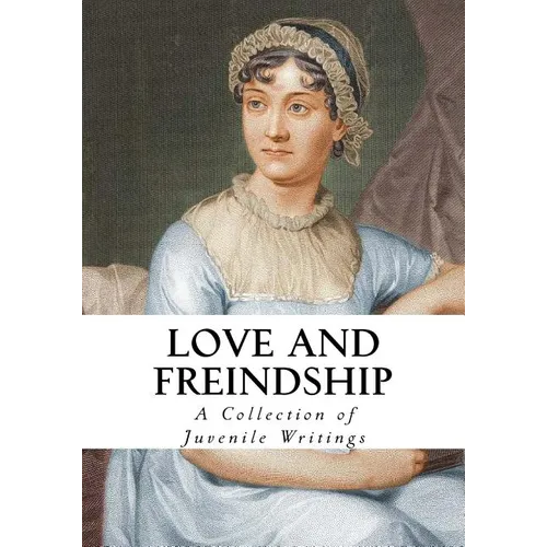 Love and Friendship: And Other Early Works