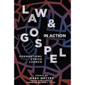Law & Gospel in Action: Foundations, Ethics, Church