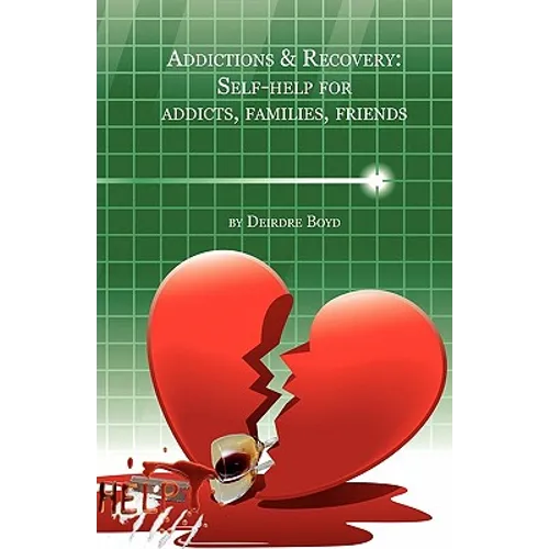 Addictions & Recovery: Self-Help for Addicts, Families, Friends