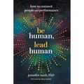 Be Human, Lead Human: How to Connect People and Performance