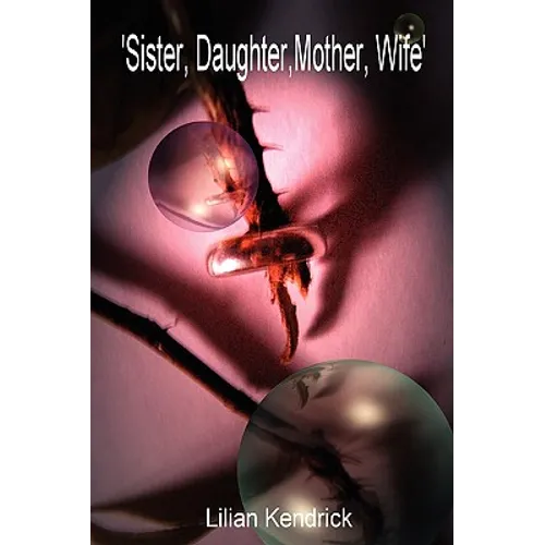 Sister, Daughter, Mother, Wife