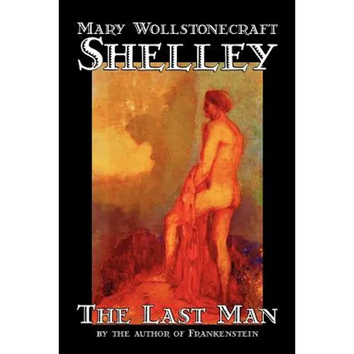 The Last Man by Mary Wollstonecraft Shelley, Fiction, Classics