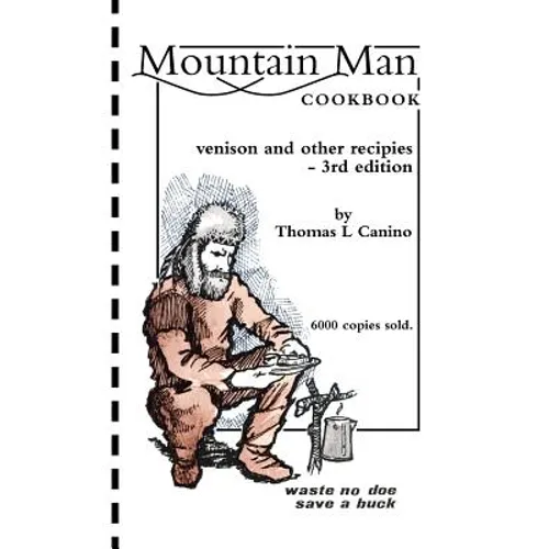 Mountain Man Cookbook: Venison and Other Recipies - 3rd Edition