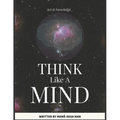 Think Like A Mind: Act In Knowledge