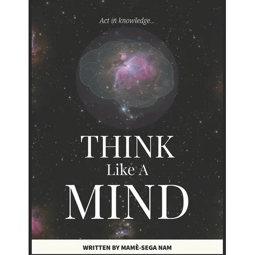 Think Like A Mind: Act In Knowledge