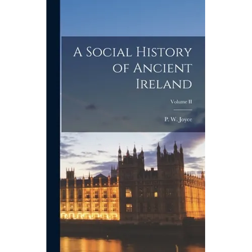 A Social History of Ancient Ireland; Volume II