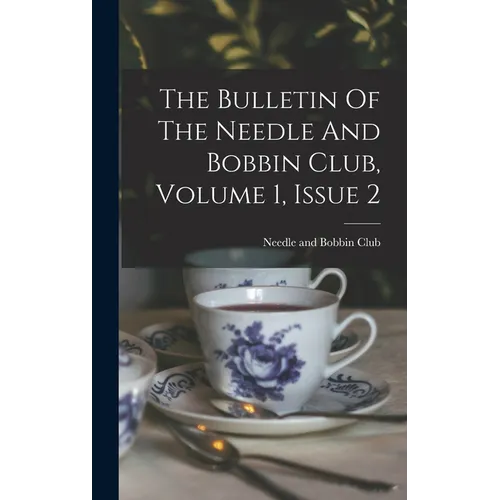 The Bulletin Of The Needle And Bobbin Club, Volume 1, Issue 2