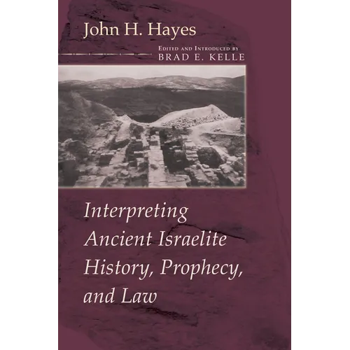 Interpreting Ancient Israelite History, Prophecy, and Law