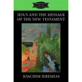 Jesus and the Message of the New Testament