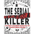 The Serial Killer Coloring Book: An Adult Coloring Book Full of Famous Serial Killers A True Crime Adult Gift - Full of Famous Murderers. For Adults O