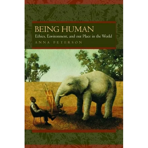Being Human: Ethics, Environment, and Our Place in the World