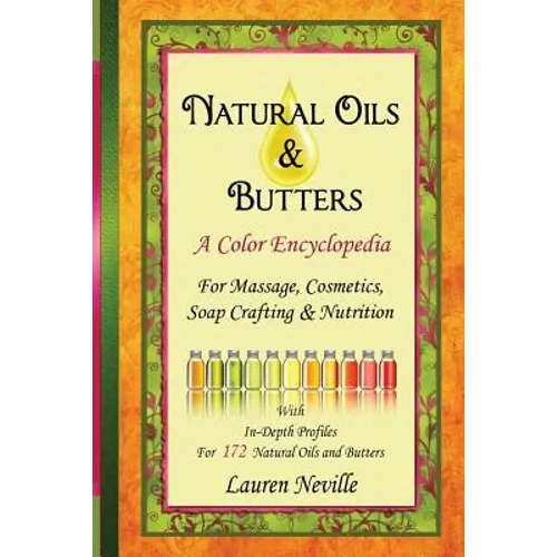 Natural Oils & Butters: A Color Encyclopedia