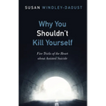 Why You Shouldn't Kill Yourself: Five Tricks of the Heart about Assisted Suicide