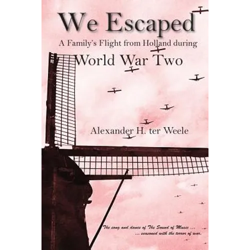 We Escaped: A Family's Flight from Holland during World War Two