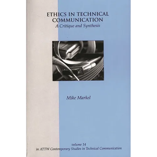 Ethics in Technical Communication: A Critique and Synthesis